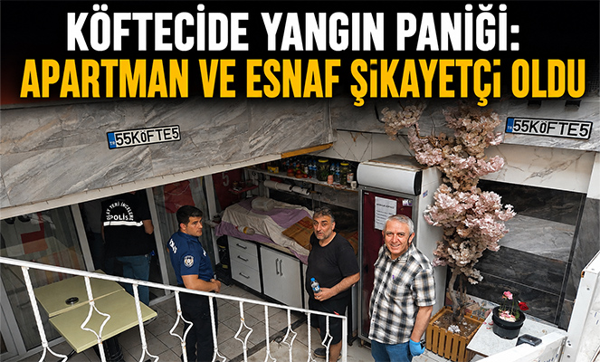 Köftecide yangın paniği: Apartman ve esnaf şikayetçi oldu
