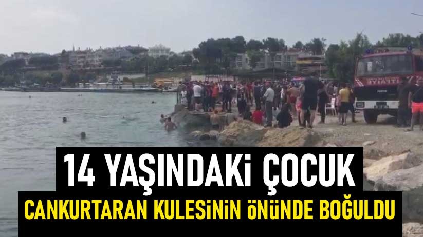 14 yaşındaki çocuk, cankurtaran kulesinin önünde boğuldu