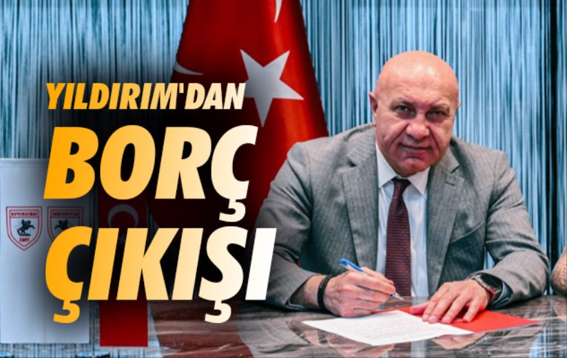Yıldırım'dan Borç Çıkışı