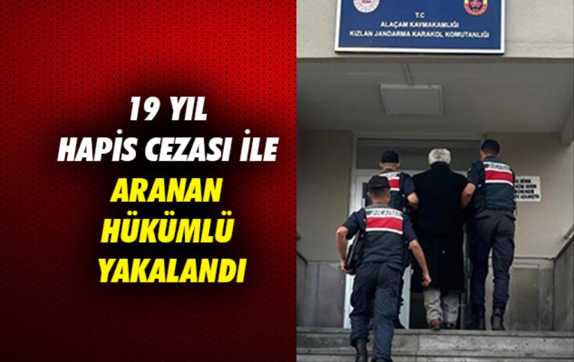 Samsun'da 19 yıl hapis cezası ile aranan hükümlü yakalandı