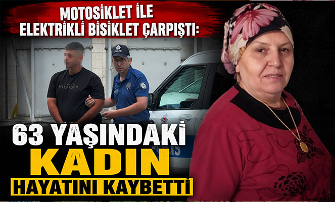 Motosiklet ile elektrikli bisiklet çarpıştı: 63 yaşındaki kadın hayatını kaybetti