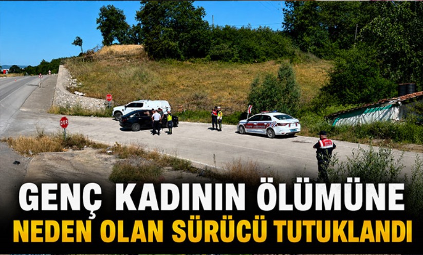 Genç kadının hayatını kaybettiği kazada sürücü tutuklandı