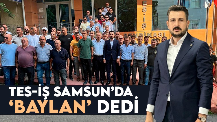 Samsun TES-İŞ'te Baylan dönemi