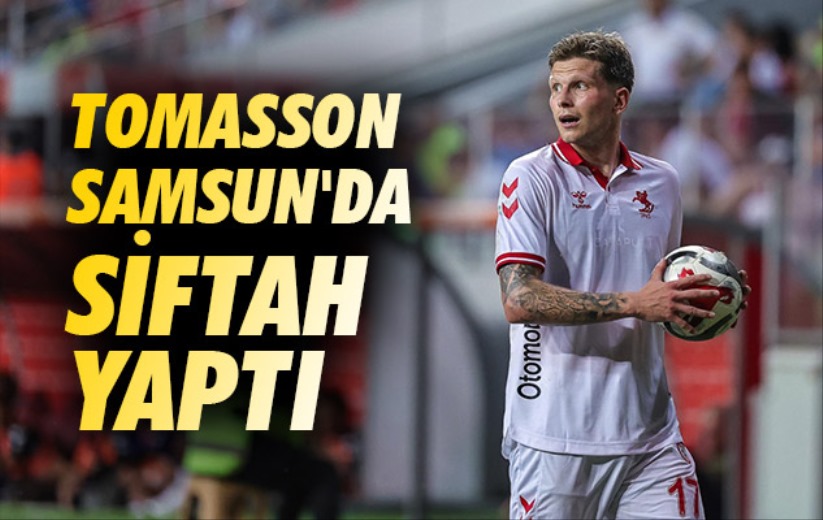 Tomasson Samsun'da Siftah Yaptı 