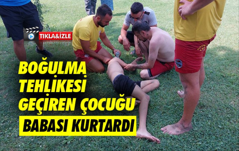 Samsun'da boğulma tehlikesi geçiren çocuğu babası kurtardı