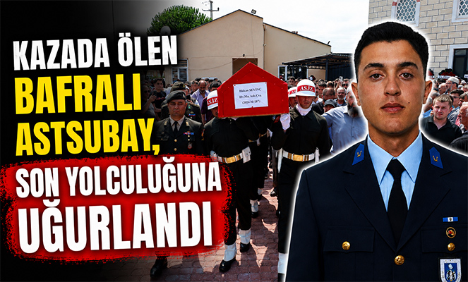 Kazada ölen Bafralı astsubay, son yolculuğuna uğurlandı