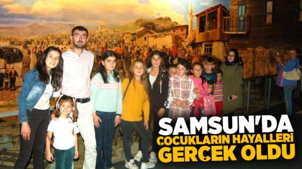 Samsun'da Çocukların hayalleri gerçek oldu