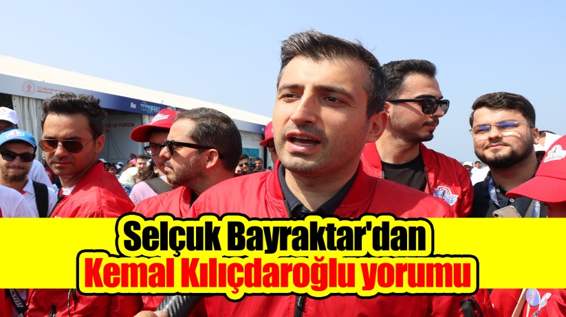 Selçuk Bayraktar'dan Kemal Kılıçdaroğlu yorumu