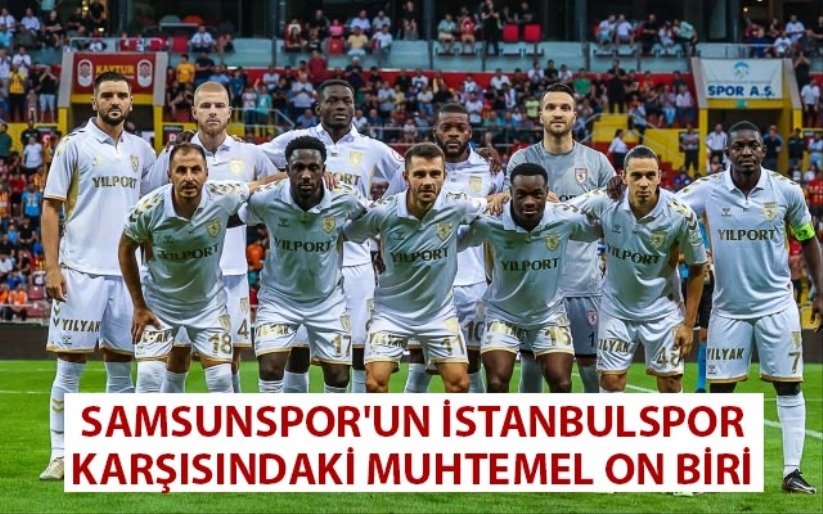 Samsunspor'un İstanbulspor Karşısındaki Muhtemel On Biri