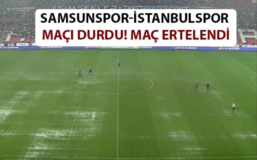 Samsunspor-İstanbulspor maçı durdu! Maç ertelendi