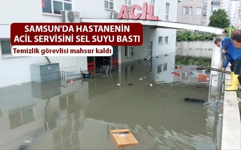 Samsun'da hastanenin acil servisini sel suyu bastı