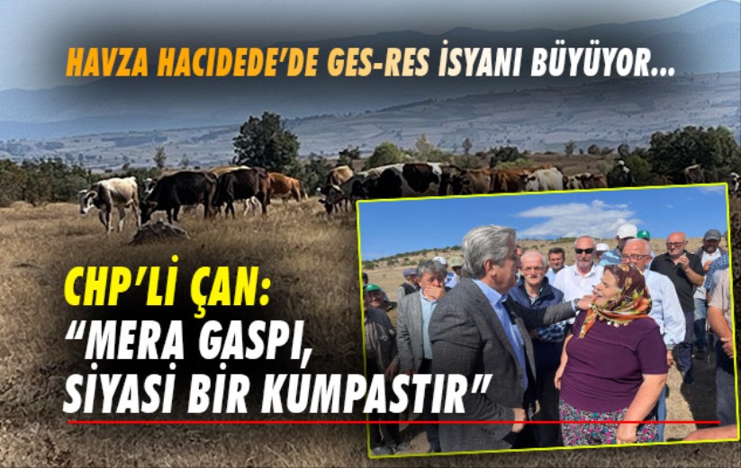 CHP'li Çan: 'Mera gaspı, siyasi bir kumpastır'