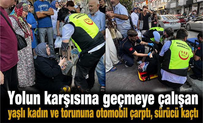 Yolun karşısına geçmeye çalışan yaşlı kadın ve torununa otomobil çarptı, sürücü kaçtı