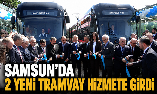 Samsun'da 2 yeni tramvay hizmete girdi