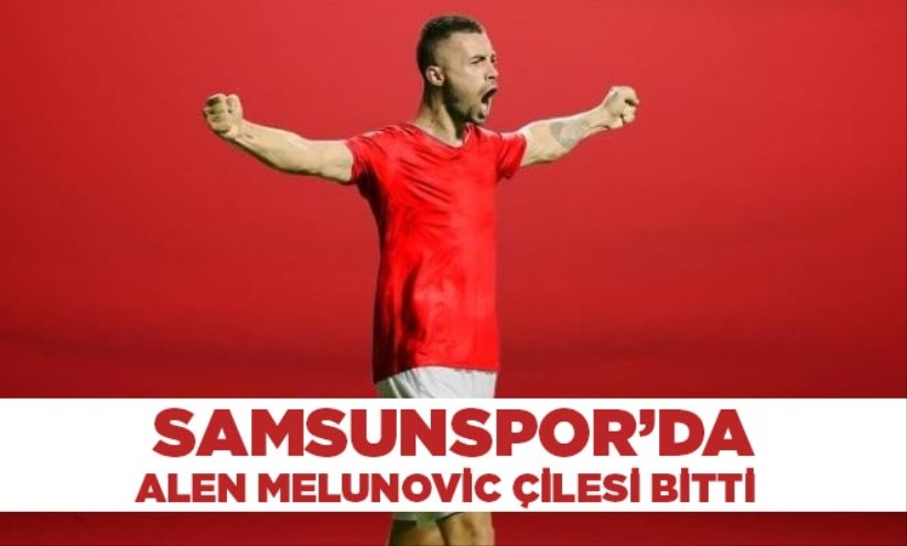 Alen Melunovic 1 dakika bile Samsunspor forması giymeden takımdan ayrıldı