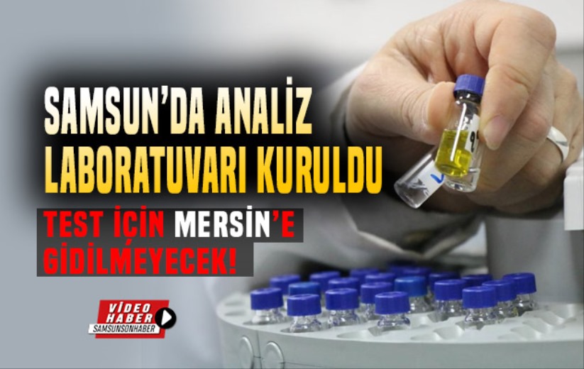 Samsun'da analiz laboratuvarı açıldı: Artık Mersin'e gitmeyecek