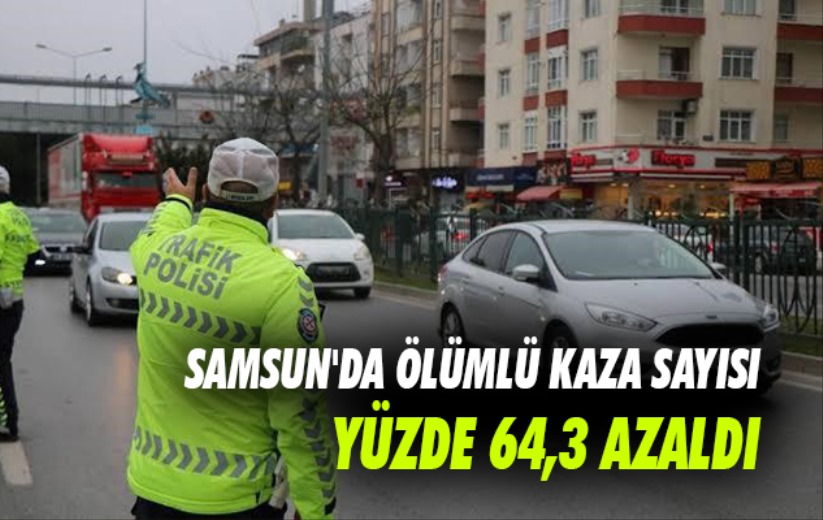 Samsun'da ölümlü kaza sayısı yüzde 64,3 azaldı