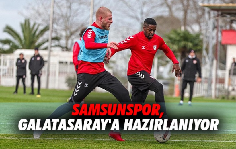 Samsunspor, Galatasaray'a Hazırlanıyor