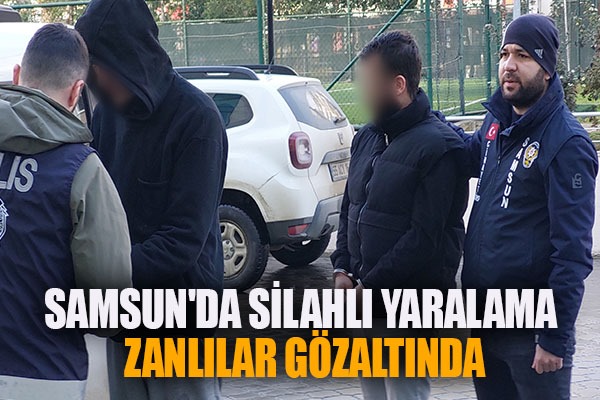 Samsun'da silahlı yaralama zanlıları gözaltında