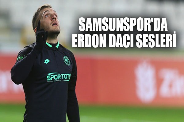 Samsunspor'da Erdon Daci Sesleri