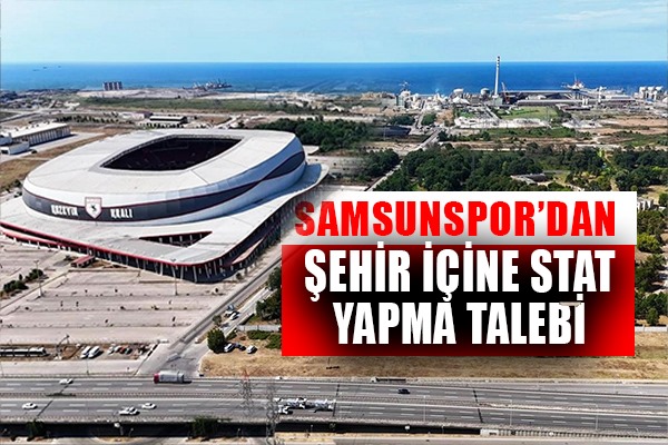 Samsunspor'un şehir içine stat yapma talebi
