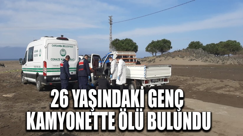 26 yaşındaki genç kamyonette ölü bulundu