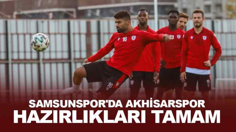 Samsunspor'da Akhisarspor hazırlıkları tamam