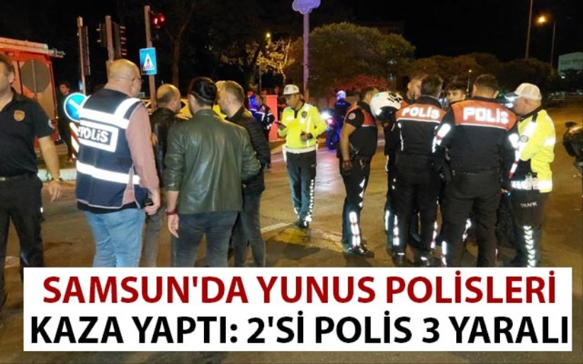 Samsun'da Yunus polisleri kaza yaptı: 2'si polis 3 yaralı