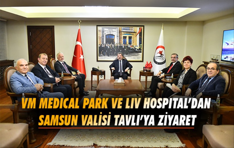 VM Medical Park ve Liv Hospital'dan Samsun Valisi Tavlı'ya Ziyaret