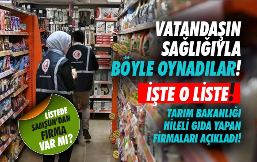 Tarım Bakanlığı hileli gıda yapan firmaları açıkladı: İşte o liste