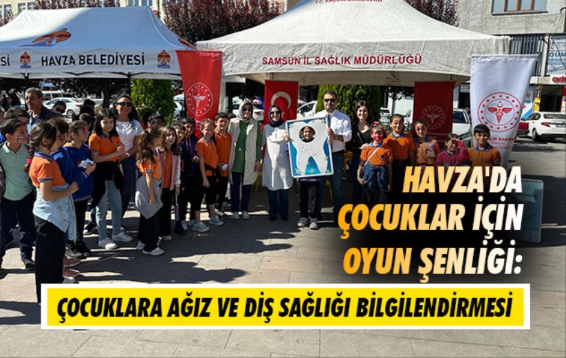 Havza'da Çocuklar İçin Oyun Şenliği: Çocuklara ağız ve diş sağlığı bilgilendirmesi