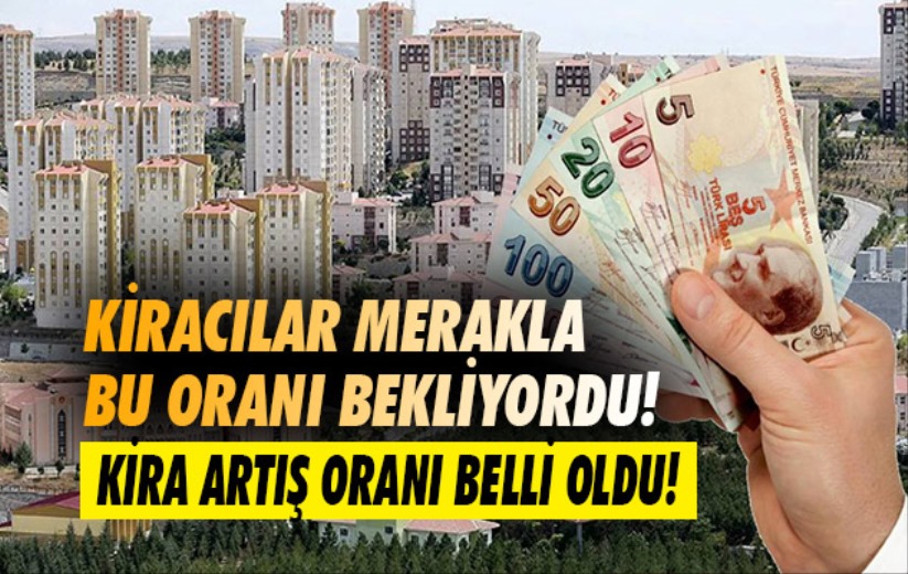 Kiracılar merakla bu oranı bekliyordu! Kira artış oranı belli oldu! 