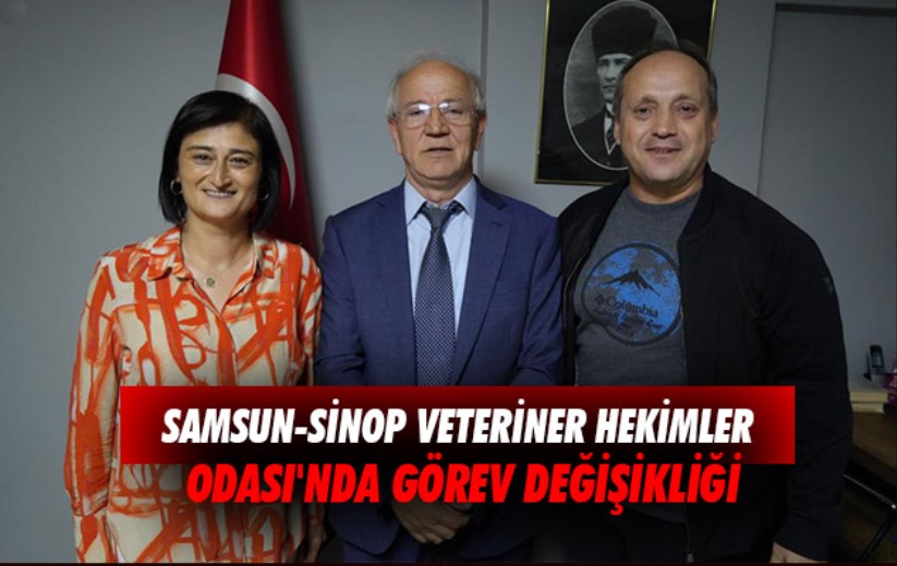 Samsun-Sinop Veteriner Hekimler Odası'nda görev değişikliği