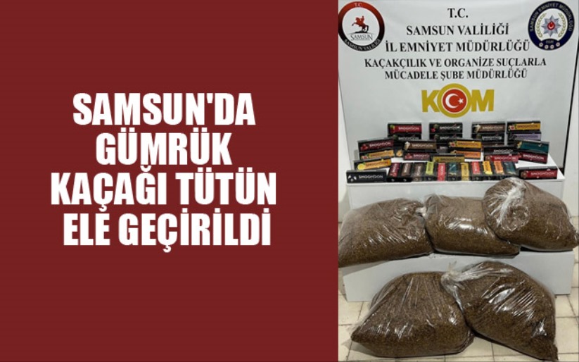 Samsun'da gümrük kaçağı tütün ele geçirildi