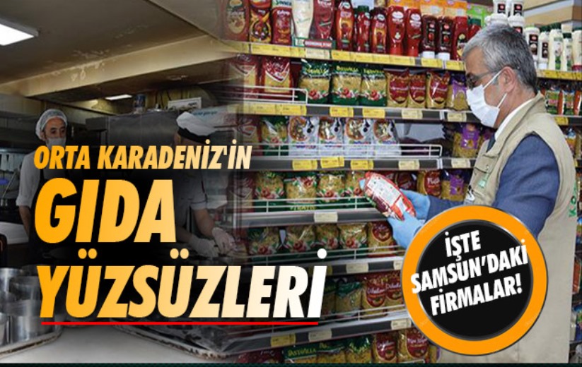 Orta Karadeniz'in gıda yüzsüzleri: İşte Samsun'daki o firmalar!