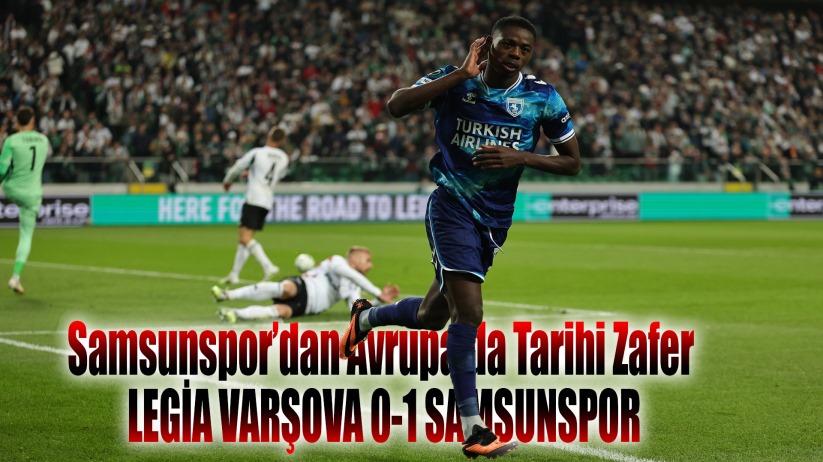 Samsunspor'dan Avrupa'da Tarihi Zafer: Legia Varşova 0-1 Samsunspor