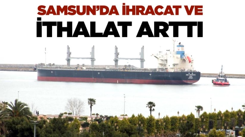 Samsun'da ihracat ve ithalat arttı