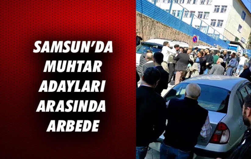 Samsun'da muhtar adayları arasında arbede
