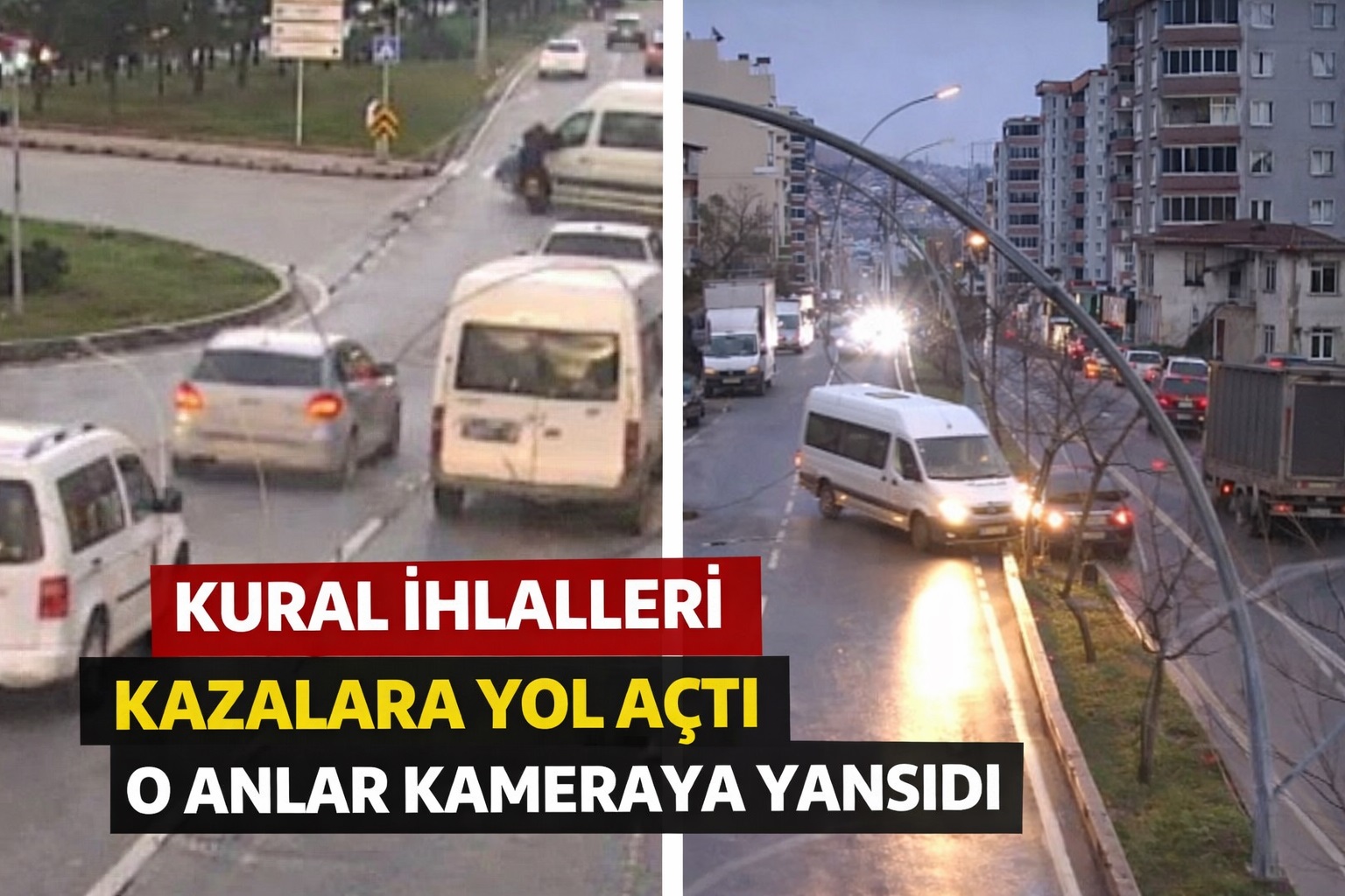 Kural ihlalleri kazalara yol açtı: O anlar kameraya yansıdı