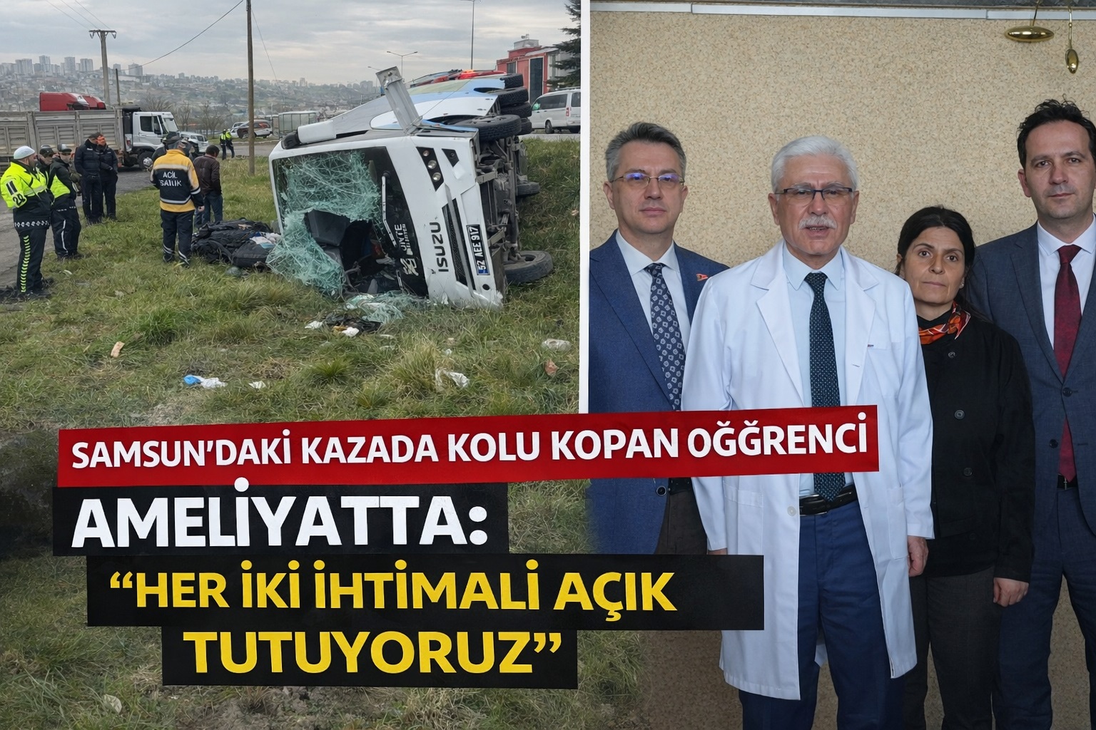 Samsun'daki kazada kolu kopan öğrenci ameliyatta: 'Her iki ihtimali açık tutuyoruz'