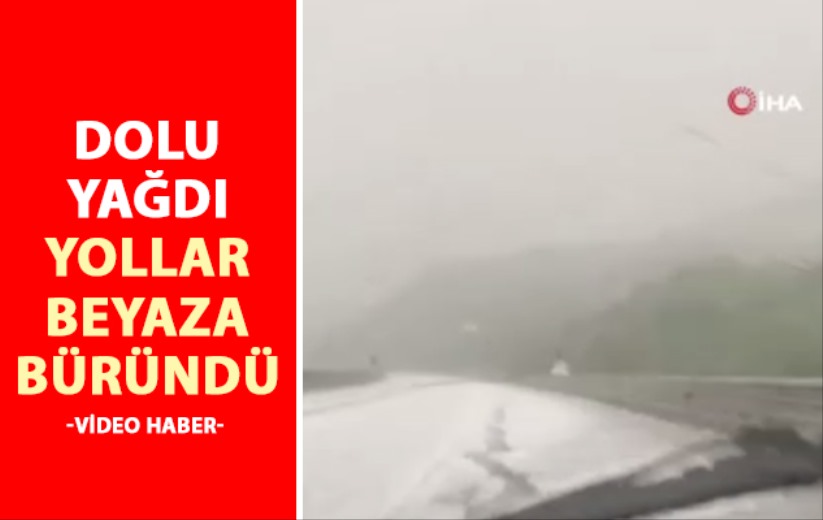 Dolu yağdı, yollar beyaza büründü