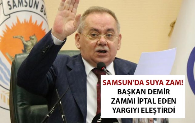 Samsun'da suya zam! Başkan Demir zammı iptal eden yargıyı eleştirdi