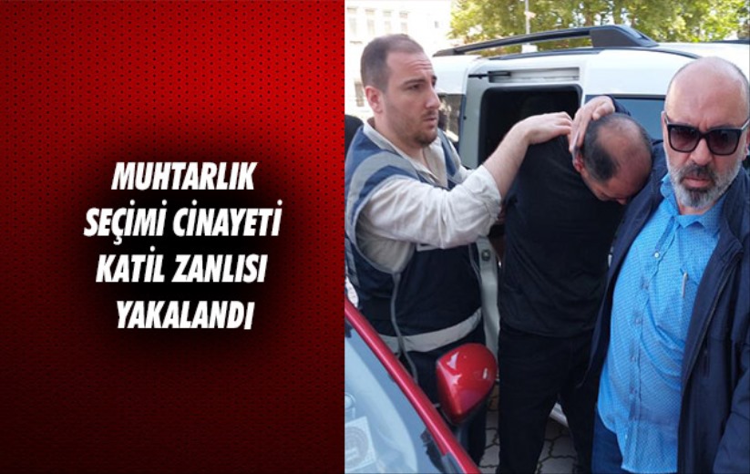 Samsun'da muhtarlık seçimi cinayeti katil zanlısı yakalandı