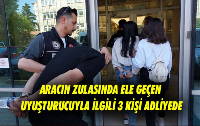 Samsun'da aracın zulasında ele geçen uyuşturucuyla ilgili 3 kişi adliyede