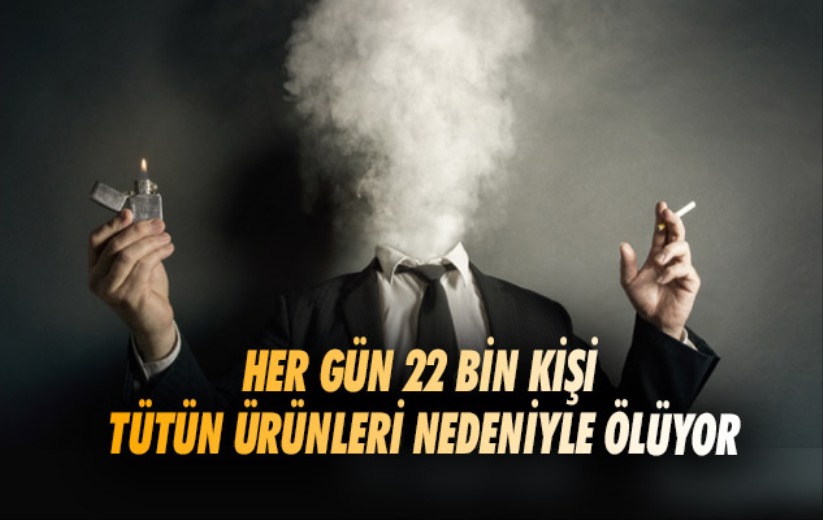 'Her gün 22 bin kişi tütün ürünleri nedeniyle ölüyor'