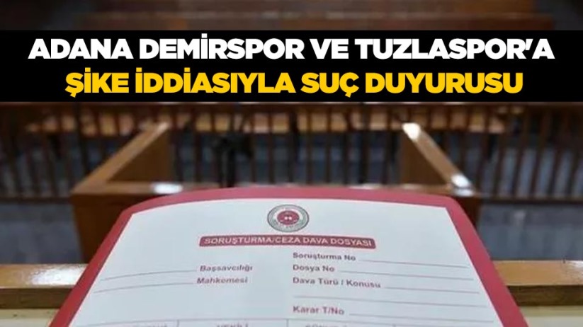 Adana Demirspor ve Tuzlaspor'a şike iddiasıyla suç duyurusu yapıldı