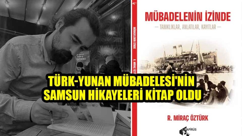 Türk-Yunan Mübadelesi'nin Samsun hikayeleri kitap oldu