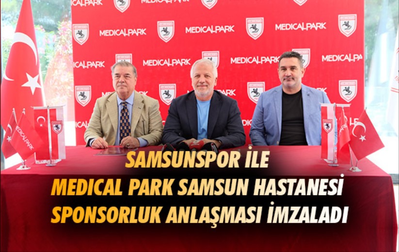 Samsunspor ile Medical Park Samsun Hastanesi sponsorluk anlaşması imzaladı