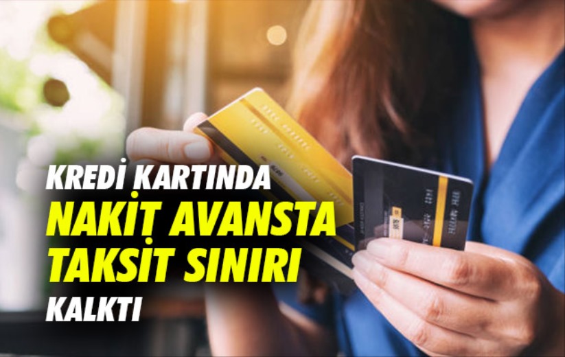 Kredi kartında nakit avansta taksit sınırı kalktı