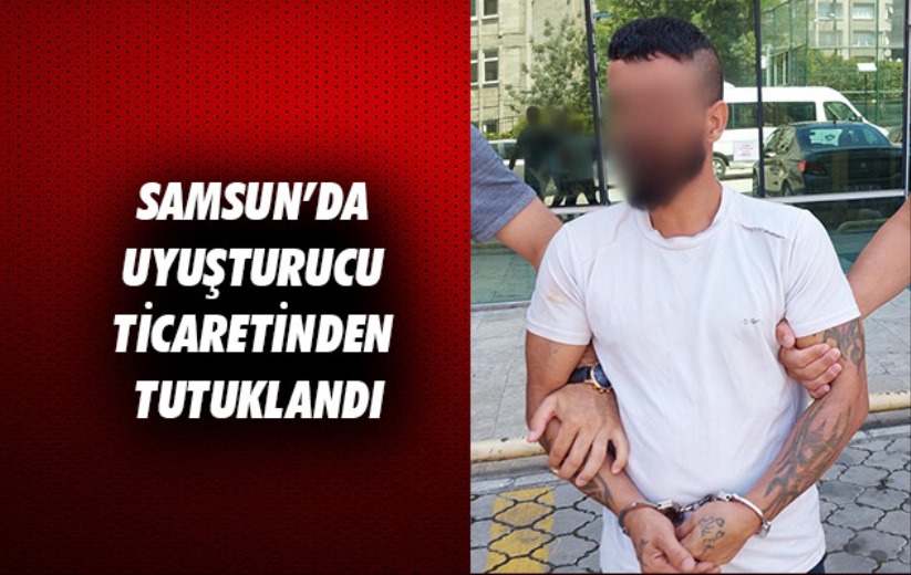 Samsun'da uyuşturucu ticaretinden tutuklandı